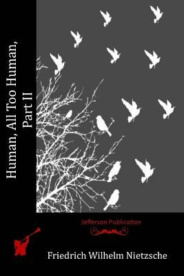 Human, All Too Human, Part II by Nietzsche, Friedrich Wilhelm