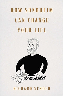 How Sondheim Can Change Your Life by Schoch, Richard