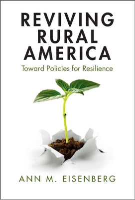Reviving Rural America: Toward Policies for Resilience by Eisenberg, Ann M.