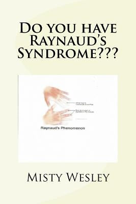 Do you have Raynaud's Syndrome by Wesley, Misty Lynn