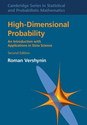 High-Dimensional Probability: An Introduction with Applications in Data Science by Vershynin, Roman