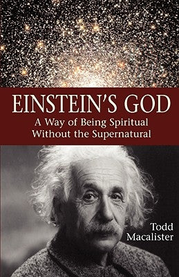 Einstein's God: A Way of Being Spiritual Without the Supernatural by Macalister, Todd