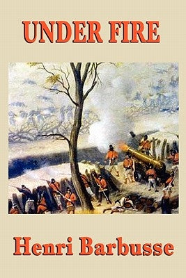 Under Fire by Barbusse, Henri