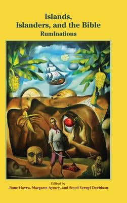 Islands, Islanders, and the Bible: RumInations by Havea, Jione