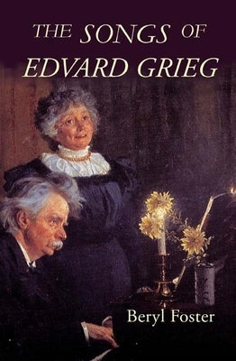 The Songs of Edvard Grieg by Foster, Beryl