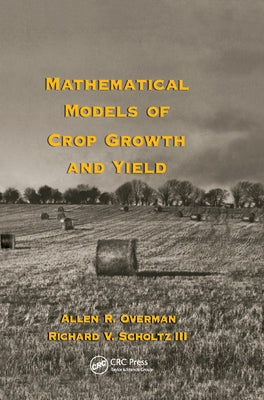 Mathematical Models of Crop Growth and Yield by Overman, Allen R.