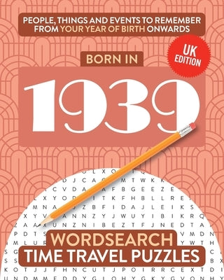 Born in 1939: Your Life in Wordsearch Puzzles by Time Travel Puzzles