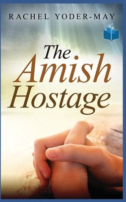 The Amish Hostage by Yoder, Rachel