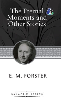 The Eternal Moment And Other Stories (Deluxe Hardcover Book) by Forster, E. M.