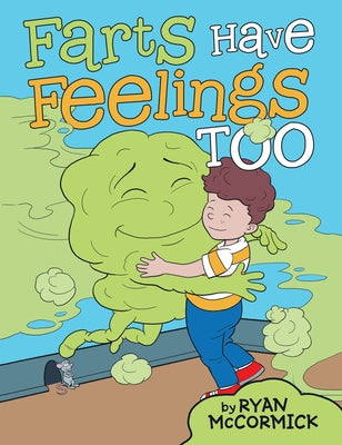 Farts Have Feelings Too by Ryan McCormick