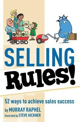 Selling Rules!: 52 ways you can achieve sales success by Raphel, Murray