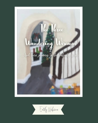 The Three Wandering Wisemen: And their journey to the nativity scene by Nakano, Emily