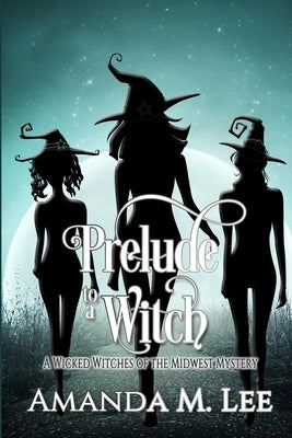 Prelude to a Witch by Lee, Amanda M.