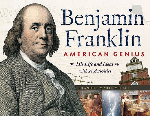 Benjamin Franklin, American Genius: His Life and Ideas with 21 Activitiesvolume 28 by Miller, Brandon Marie