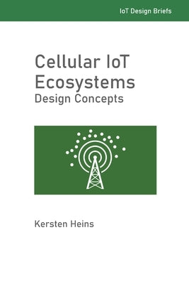 Cellular IoT Ecosystems - Design Concepts by Heins, Kersten W.