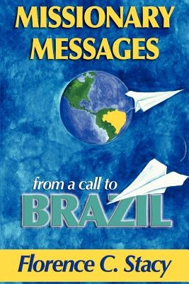 Missionary Messages from a Call to Brazil by Stacy, Florence C.