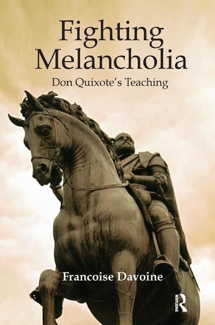 Fighting Melancholia: Don Quixote's Teaching by Davoine, Francoise