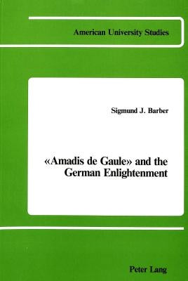 Amadis de Gaule and the German Enlightenment by Barber, Sigmund J.