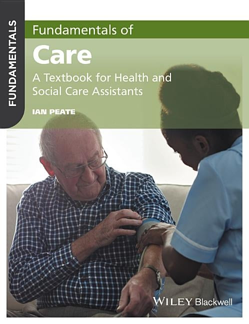 Fundamentals of Care: A Textbook for Health and Social Care Assistants by Peate, Ian
