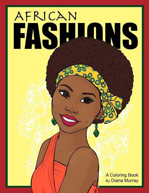 African Fashions: A Fashion Coloring Book Featuring 24 Beautiful Women From 12 Countries in Africa by Murray, Diana