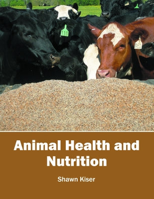 Animal Health and Nutrition by Kiser, Shawn