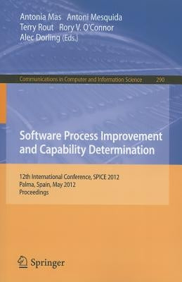 Software Process Improvement and Capability Determination: 12th International Conference, SPICE 2012, Palma de Mallorca, Spain, May 29-31, 2012. Proce by Mas, Antonia