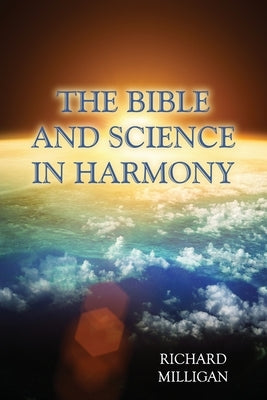 The Bible and Science in Harmony by Milligan, Richard