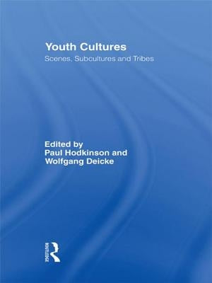Youth Cultures: Scenes, Subcultures and Tribes by Hodkinson, Paul