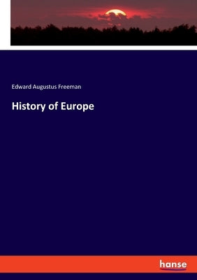 History of Europe by Freeman, Edward Augustus