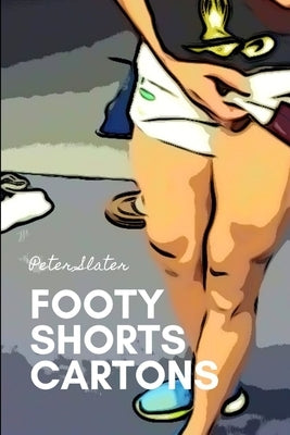Footy Shorts Fun Little Cartoons by Slater, Peter