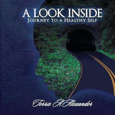 A Look Inside: Journey to a Healthy Self by Alexander, Terrie A.