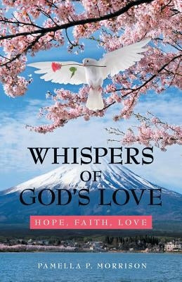 Whispers of God'S Love: Hope, Faith, Love by Morrison, Pamella P.