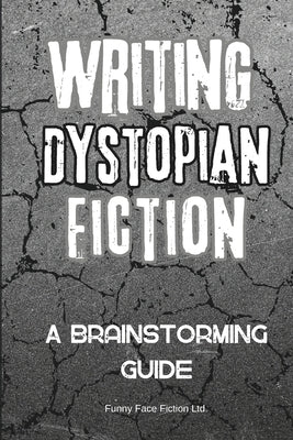 Writing Dystopian Fiction: A Brainstorming Guide by Toms, Linda