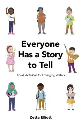 Everyone Has a Story to Tell: Tips & Activities for Emerging Writers by Elliott, Zetta