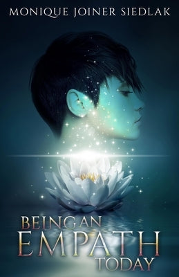 Being an Empath Today by Joiner Siedlak, Monique