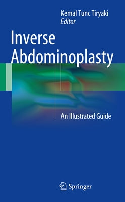 Inverse Abdominoplasty: An Illustrated Guide by Tiryaki, Kemal Tunc