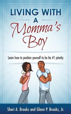 Living With A Momma's Boy: A guide to understanding and dealing with the Momma's Boy in your life without losing your mind by Brooks Jr, Glenn P.
