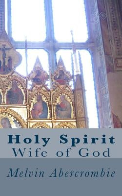 Holy Spirit: Wife of God by Abercrombie, Melvin L.