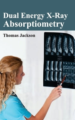 Dual Energy X-Ray Absorptiometry by Jackson, Thomas