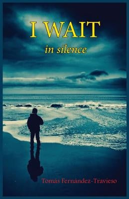 I wait: in silence by Fernandez-Travieso, Tomas