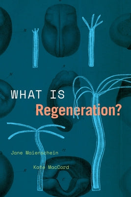 What Is Regeneration? by Maienschein, Jane