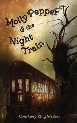 Molly Pepper & the Night Train by Walker, Courtney King