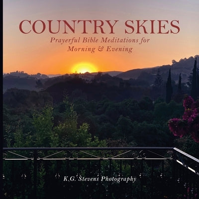 Country Skies: Prayerful Bible Meditations for Morning & Evening by Stevens, K. G.