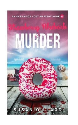 Strawberry Rhubarb & Murder: An Oceanside Cozy Mystery Book 45 by Gillard, Susan