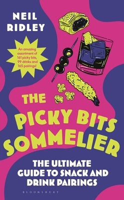 Picky Bits: The Ultimate Guide to Snack and Drink Pairings by Ridley, Neil