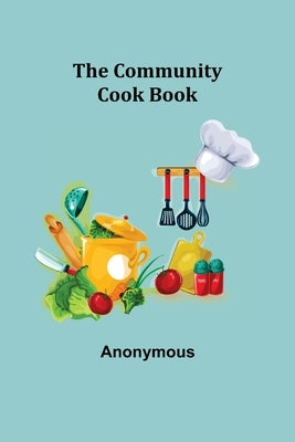 The Community Cook Book by Anonymous