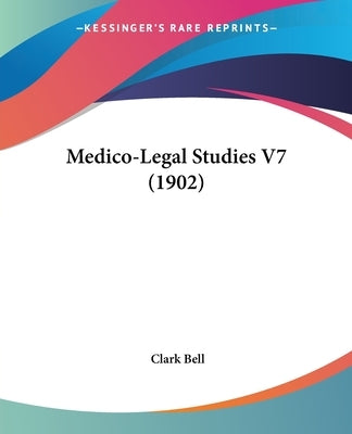 Medico-Legal Studies V7 (1902) by Bell, Clark