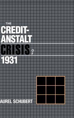 The Credit-Anstalt Crisis of 1931 by Schubert, Aurel