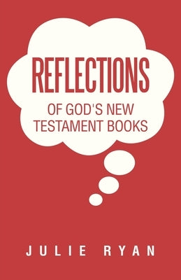 Reflections of God's New Testament Books by Ryan, Julie