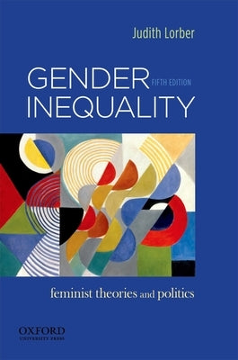 Gender Inequality: Feminist Theories and Politics by Lorber, Judith